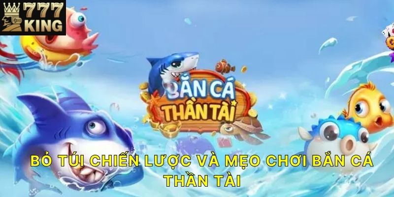 Bỏ túi chiến lược và mẹo chơi Bắn Cá Thần Tài