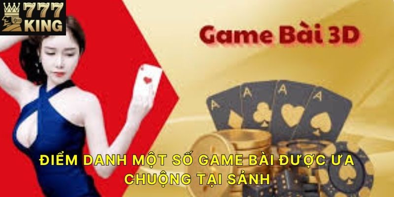 (Điểm danh một số game bài được ưa chuộng tại sảnh )