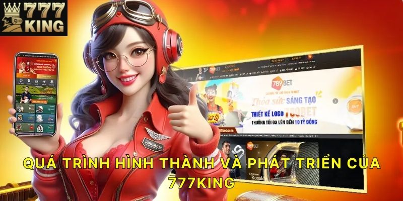 Quá trình hình thành và phát triển của 777KING